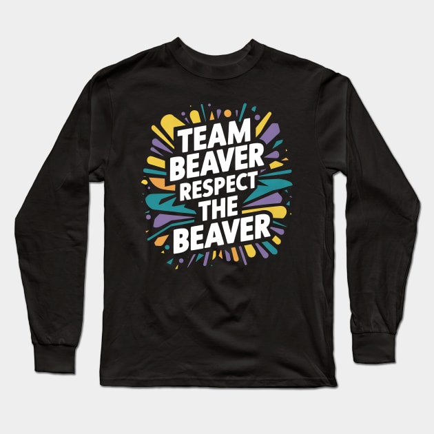 Team Beaver Respect The Beaver Long Sleeve T-Shirt by Abdulkakl